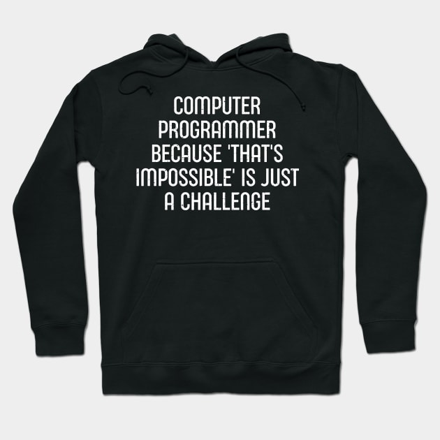 Computer Programmer Because 'That's Impossible' is Just a Challenge Hoodie by trendynoize